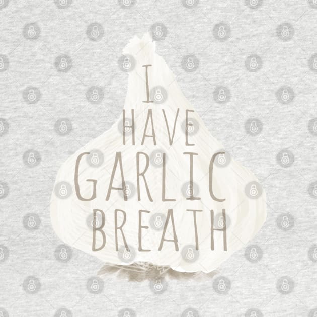 I Have Garlic Breath by ahadden